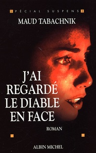 Maud Tabachnik - J'ai regardé le diable en face.