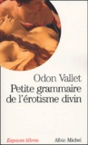 Odon Vallet - Petite grammaire de l'érotisme divin.