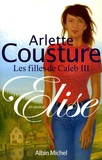 Arlette Cousture - Les filles de Caleb Tome 3 : Elise.