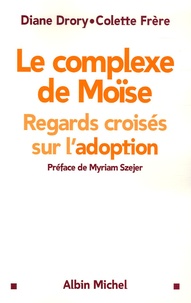 Diane Drory et Colette Frère - Le complexe de Moïse - Regards croisés sur l'adoption.