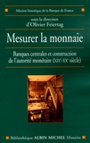 Olivier Feiertag - Mesurer la monnaie - Banques centrales et construction de l'autorité monétaire (XIXe-XXe siècle).