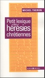 Michel Théron - Petit lexique des hérésies chrétiennes.