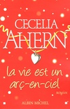 Cecelia Ahern - La vie est un arc-en-ciel.