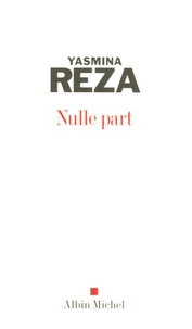 Yasmina Reza - Nulle part.