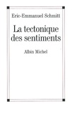 Eric-Emmanuel Schmitt - La tectonique des sentiments.