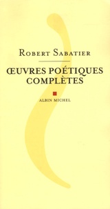 Robert Sabatier - Oeuvres poétiques complètes.