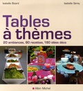 Isabella Serey et Isabelle Bizard - Tables à thèmes - 20 Ambiances, 80 recettes, 180 idées déco.