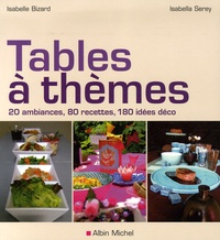 Isabella Serey et Isabelle Bizard - Tables à thèmes - 20 Ambiances, 80 recettes, 180 idées déco.