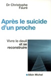 Christophe Fauré - Après le suicide d'un proche - Vivre le deuil et se reconstruire.