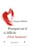 Jacques Salomé - Pourquoi est-il si difficile d'être heureux ?.