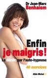 Jean-Marc Benhaiem - Enfin je maigris ! - Le déclic par l'autohypnose, 40 exercices.