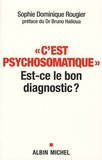 Sophie-Dominique Rougier - "C'est psychosomatique" - Est-ce le bon diagnostic ?.