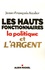 Jean-François Kesler - Les hauts fonctionnaires, la politique et l'argent - Grandeur et décadence de l'Etat républicain.