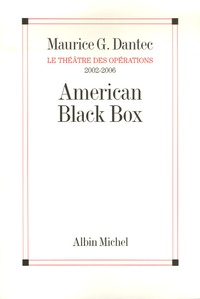 Maurice Georges Dantec - American Black Box - Le théâtre des opérations 2002-2006.