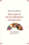 Henri-Jean Martin - Aux sources de la civilisation européenne.
