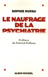 Sophie Dufau - Le naufrage de la psychiatrie.