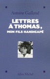 Antoine Galland - Lettres à Thomas, mon fils handicapé.