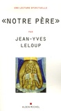 Jean-Yves Leloup - "Notre Père" - "Dieu n'existe pas. Je le prie tous les jours".