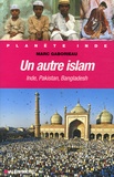 Marc Gaborieau - Un autre islam - Inde, Pakistan, Bangladesh.