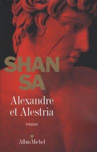 Shan Sa - Alexandre et Alestria.