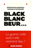 Stéphanie Marteau et Pascale Tournier - Black, blanc, beur... - La guerre civile aura-t-elle vraiment lieu ?.