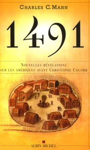 Charles C. Mann - 1491 Nouvelles révélations sur les Amériques avant Christophe Colomb.