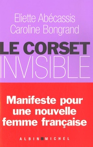 Eliette Abécassis et Caroline Bongrand - Le corset invisible.