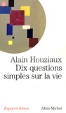 Alain Houziaux - Dix questions simples sur la vie.