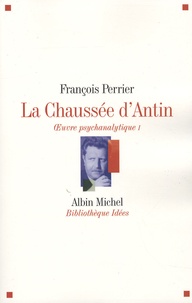 François Perrier - La Chaussée d'Antin Oeuvre psychanalytique - Tome 1.