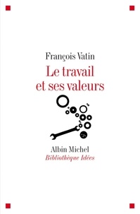 François Vatin - Le travail et ses valeurs.