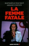 Raphaëlle Bacqué et Ariane Chemin - La femme fatale.