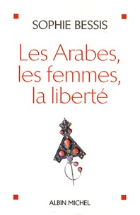 Sophie Bessis - Les Arabes, les femmes, la liberté.