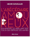 Henri Gougaud - L'abécédaire amoureux - En amour, le vaillant est celui qui dépose les armes.
