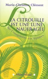 Marie-Christine Clément - La citrouille est une lune naufragée - Sur l'imaginaire des légumes.