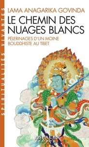 L-A Govinda - Le chemin des nuages blancs - Pèlerinages d'un moine bouddhiste au Tibet (1932 à 1949).