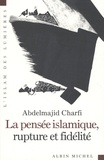 Abdelmajid Charfi - La pensée islamique, rupture et fidélité.