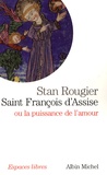 Stan Rougier - Saint François d'Assise - Ou la puissance de l'amour.