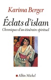Karima Berger - Eclats d'Islam - Chroniques d'un itinéraire spirituel.
