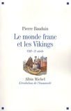 Pierre Bauduin - Le monde franc et les Vikings - VIIIe-Xe siècle.