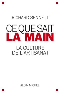 Richard Sennett - Ce que sait la main - La culture de l'artisanat.