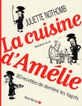 Juliette Nothomb - La cuisine d'Amélie - 80 Recettes de derrière les fagots.