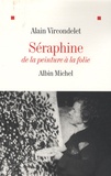 Alain Vircondelet - Séraphine - De la peinture à la folie.