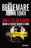 Pierre Bellemare - Sur le fil du rasoir - Quand la science traque le crime.