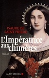 Isaure de Saint Pierre - L'impératrice aux chimères.