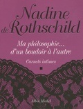 Nadine De Rothschild - Ma philosophie... d'un boudoir à l'autre - Carnets intimes.