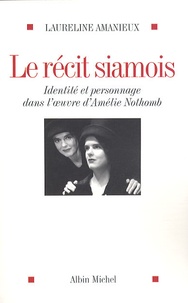 Laureline Amanieux - Le récit siamois - Identité et personnage dans l'oeuvre d'Amélie Nothomb.