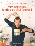 Laurent Mariotte - Mes recettes faciles et bluffantes !.
