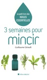 Guillaume Gérault - 3 semaines pour mincir - Le petit livre des huiles essentielles.