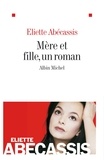 Eliette Abécassis et Eliette Abécassis - Mère et fille, un roman.