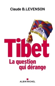 Claude Levenson et Claude B. Levenson - Tibet - La question qui dérange.